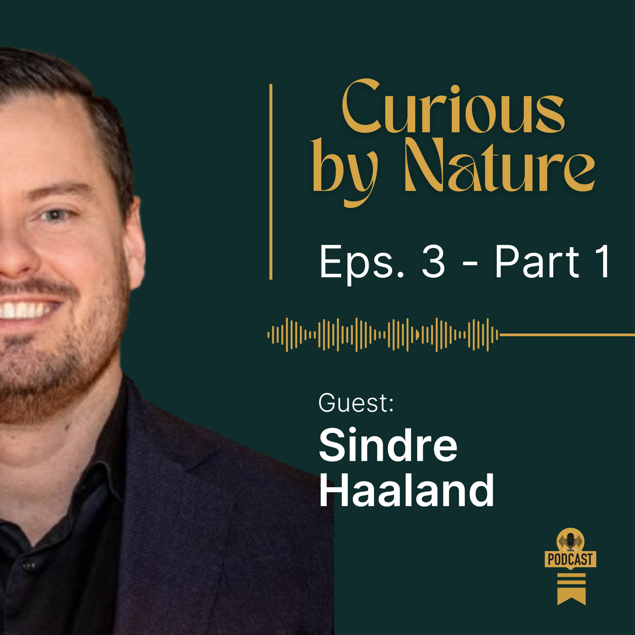 Sindre Halaand - Curious by Nature Podcast - Episode 3 - Part 1